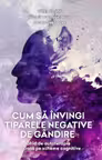 Cum sa invingi tiparele negative de gandire