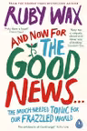 And Now For The Good News...: The much-needed tonic for our frazzled world