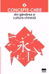 Concepte-cheie din gandirea si cultura chineza - Vol. VI