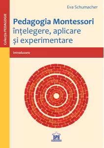 Pedagogia Montessori. Intelegere, aplicare si experimentare