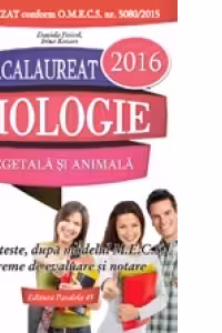 Bacalaureat 2016. Biologie vegetala si animala. Clasele IX-X. 35 de teste, dupa modelul M.E.C.S. cu bareme de evaluare si notare