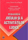 Pedagogia jocului si a activitatilor ludice - Ion Albulescu, Horatiu Catalano