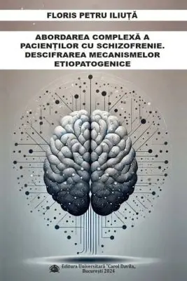 Abordarea complexa a pacientilor cu schizofrenie. Descifrarea mecanismelor etiopatogenice