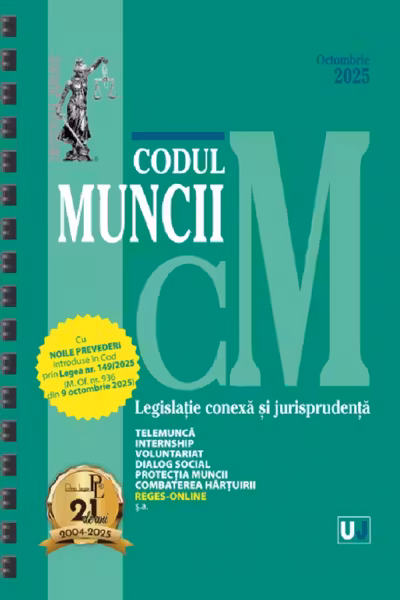 Codul muncii. Legislatie conexa si jurisprudenta Octombrie 2025 Ed. Spiralata