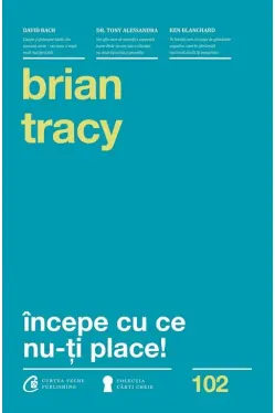 Incepe cu ce nu-ti place