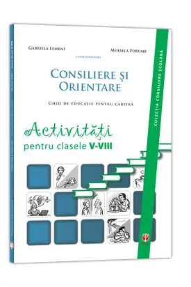 Consiliere si orientare. Activitati pentru clasele V-VIII