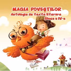 Magia poveștilor. Antologie de texte literare - Clasa 4