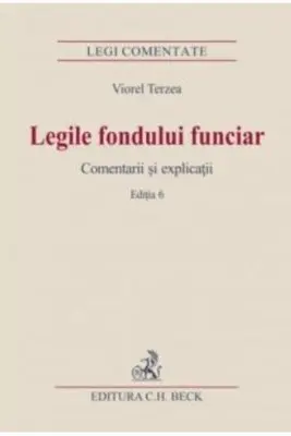 Legile fondului funciar. Comentarii si explicatii. Editia 6