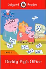 Peppa Pig. Daddy Pig’s Office. Ladybird Readers Level 2