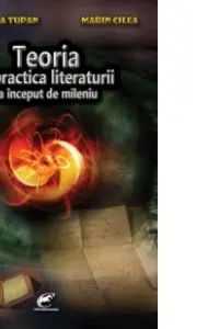 Teoria si practica literaturii la inceput de mileniu - Maria-Ana Tupan, Marin Cilea