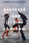 Dansează când îți vine să plângi