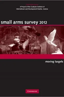 Small Arms Survey 2012: Moving Targets
