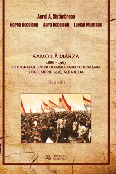 Samoilă Mârza 1886-1967. Fotograful Unirii Transilvaniei cu România 1 Decembrie 1918, Alba Iulia