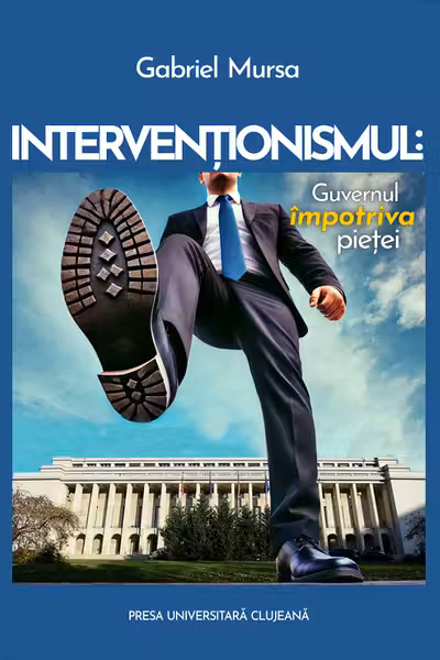 Intervenționismul: Guvernul împotriva pieței