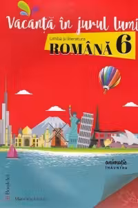 Vacanta in jurul lumii. Limba si literatura romana pentru clasa a VI-a