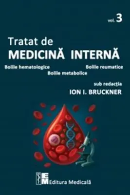 Tratat de medicina interna. Volumul 3. Bolile hematologice, bolile reumatice, bolile metabolice