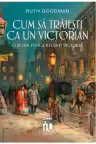 Cum sa traiesti ca un victorian