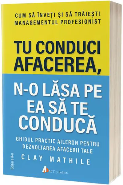 Tu conduci afacerea n-o lasa pe ea sa te conduca