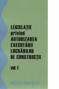 Legislatie privind autorizarea executarii lucrarilor de constructii (2 volume)