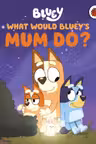 What Would Bluey's Mum Do?