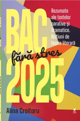 BAC fara stres 2025. Rezumate ale textelor narative si dramatice. Notiuni de teorie literara