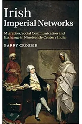 Irish Imperial Networks: Migration, Social Communication and Exchange in Nineteenth-Century India