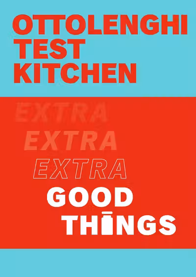 Ottolenghi Test Kitchen: Extra Good Things