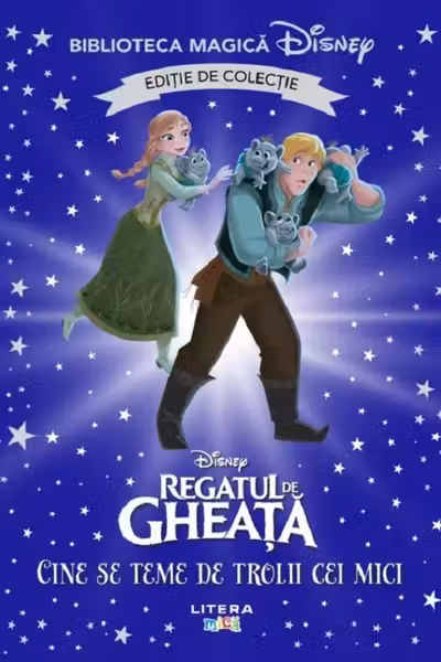 Biblioteca magica. DISNEY. REGATUL DE GHEATA. CINE SE TEME DE TROLII CEI MICI? . Editie de colectie