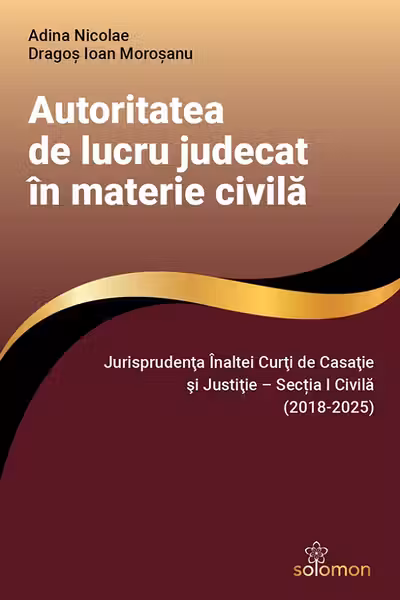 Autoritatea de lucru judecat in materie civila - Adina Nicolae, Dragos Ioan Morosanu