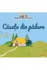 PRIMELE MELE POVESTI. CASUTA DIN PADURE