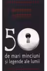 50 de mari minciuni si legende ale lumii