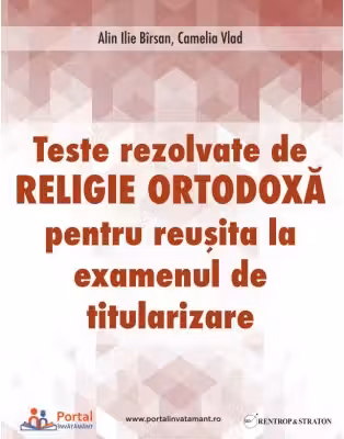 Teste rezolvate de Religie Ortodoxa pentru examenul de Titularizare - Camelia Vlad, Ilie Alin Birsan