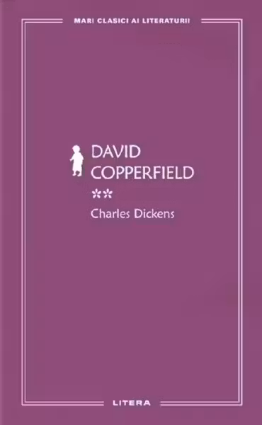 MARI CLASICI AI LITERATURII. DAVID COPPERFIELD. Vol. 2.