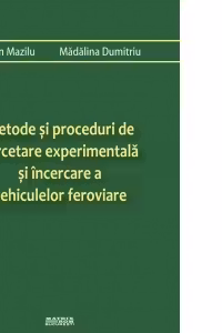 Metode si proceduri de cercetare experimentala si incercare a vehiculelor feroviare
