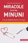 Miracole care fac minuni. Cum ne vindecă medicina și magia