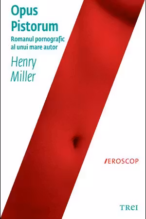 Opus pistorum - Henry Miller. Traducere de Roxana Boboc