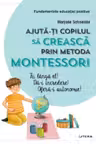 AJUTA-TI COPILUL SA CREASCA PRIN METODA MONTESSORI.