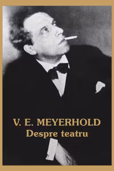 V. E. Meyerhold - Despre teatru (2 volume)