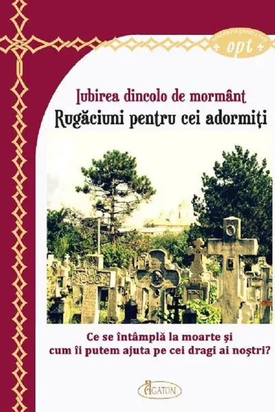 Iubirea dincolo de mormânt. Rugăciuni pentru cei adormiți
