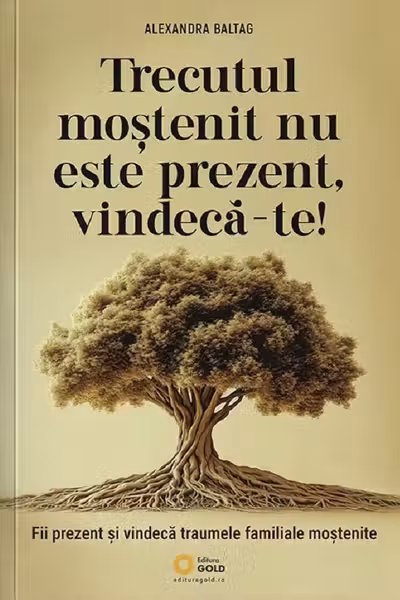 Trecutul moștenit nu este prezent, vindecă-te!
