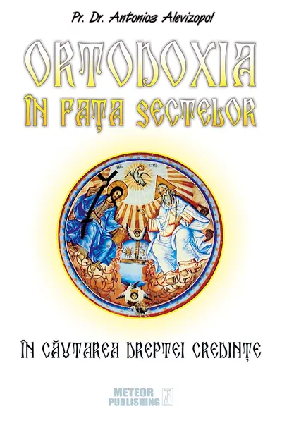 Ortodoxia in fata sectelor. Pr. Dr. Antonios Alevizopol. MP.