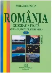 Romania. Geografie fizica, volumul 2. Clima, ape, vegetatie, soluri, mediu