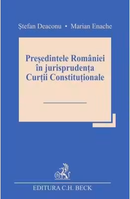 Presedintele Romaniei in jurisprudenta Curtii Constitutionale - Stefan Deaconu, Marian Enache