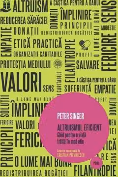 Altruismul eficient. Ghid pentru o viata traita in mod etic