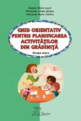 Ghid orientativ pentru planificarea activitatilor din gradinita. Grupa mare