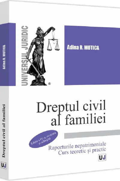 Dreptul civil al familiei. Raporturile nepatrimoniale. Curs teoretic si practic. Editia a 4-a, revazuta si adaugita