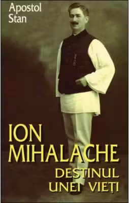 Ion Mihalache. Destinul unei vieti