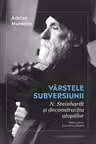 Vârstele subversiunii. N. Steinhardt și deconstrucția utopiilor
