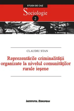 Reprezentările criminalității organizate la nivelul comunităților rurale ieșene