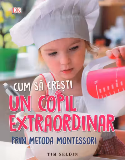 Cum sa cresti un copil extraordinar. Metoda Montessori